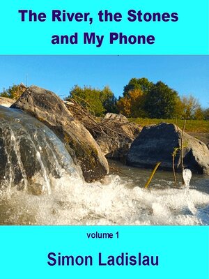 cover image of The River, the Stones and My Phone